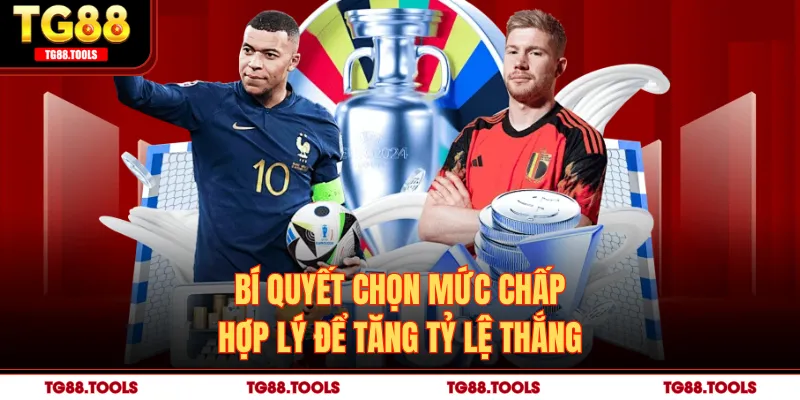 Bí quyết chọn mức chấp hợp lý để tăng tỷ lệ thắng