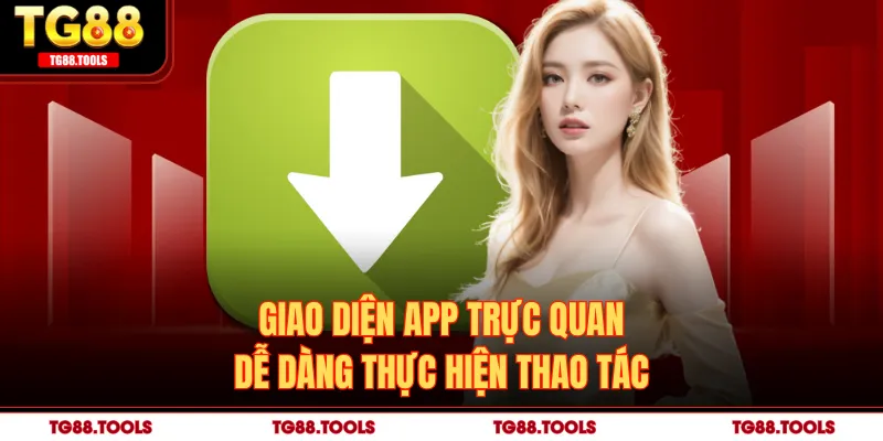 Giao diện app trực quan, dễ dàng thực hiện thao tác