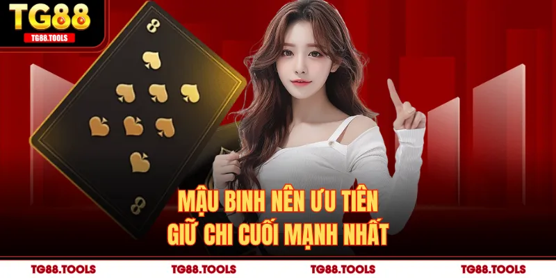 Mậu binh nên ưu tiên giữ chi cuối mạnh nhất