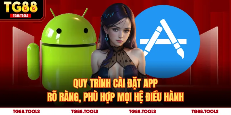 Quy trình cài đặt app rõ ràng, phù hợp mọi hệ điều hành